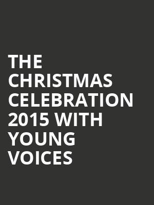 THE CHRISTMAS CELEBRATION 2015 WITH YOUNG VOICES at Royal Albert Hall